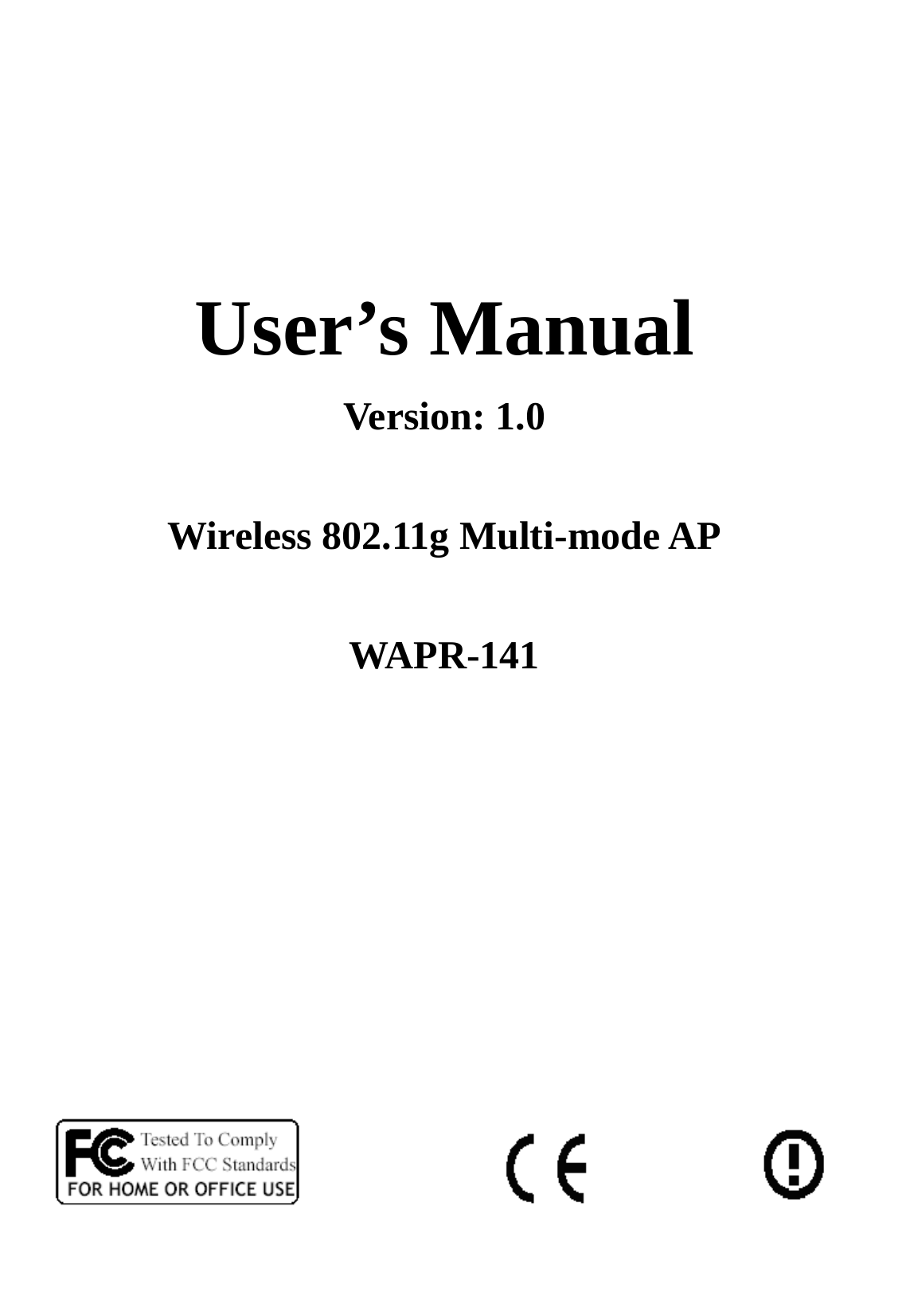       User’s Manual Version: 1.0  Wireless 802.11g Multi-mode AP  WAPR-141                           