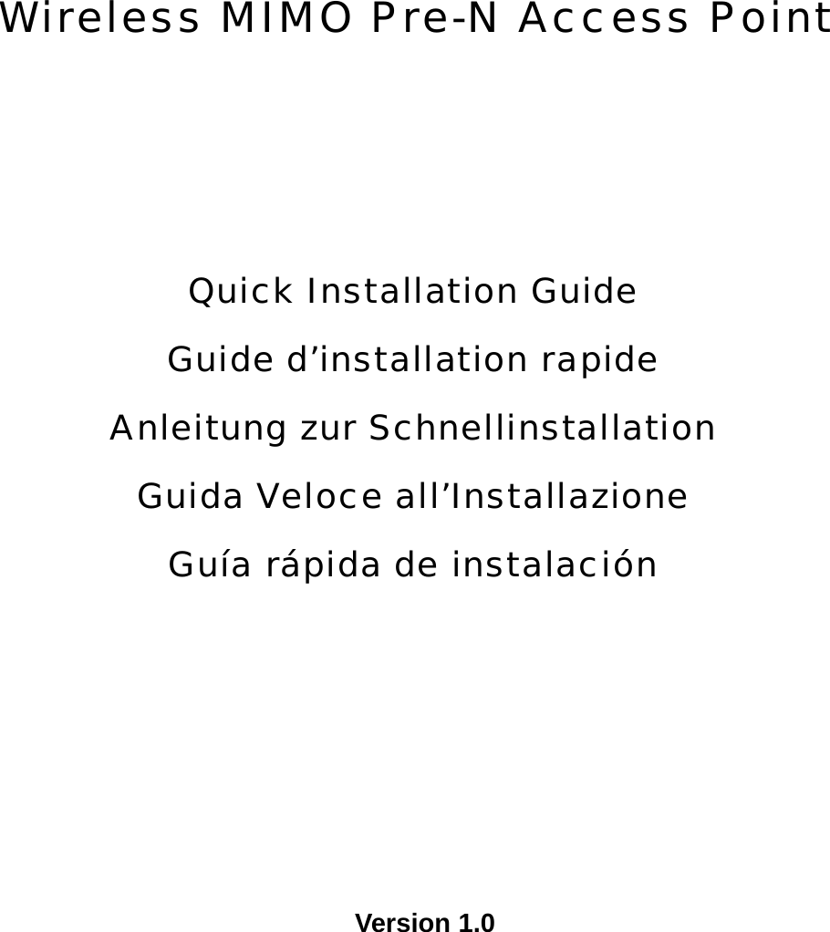     Wireless MIMO Pre-N Access Point       Quick Installation Guide  Guide d’installation rapide Anleitung zur Schnellinstallation  Guida Veloce all’Installazione  Guía rápida de instalación           Version 1.0   