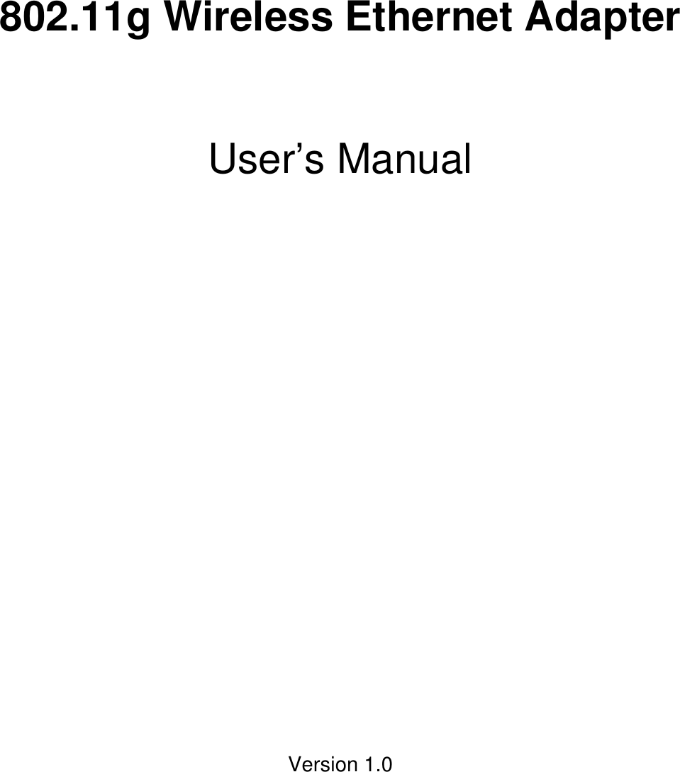                 802.11g Wireless Ethernet Adapter   User’s Manual                      Version 1.0    