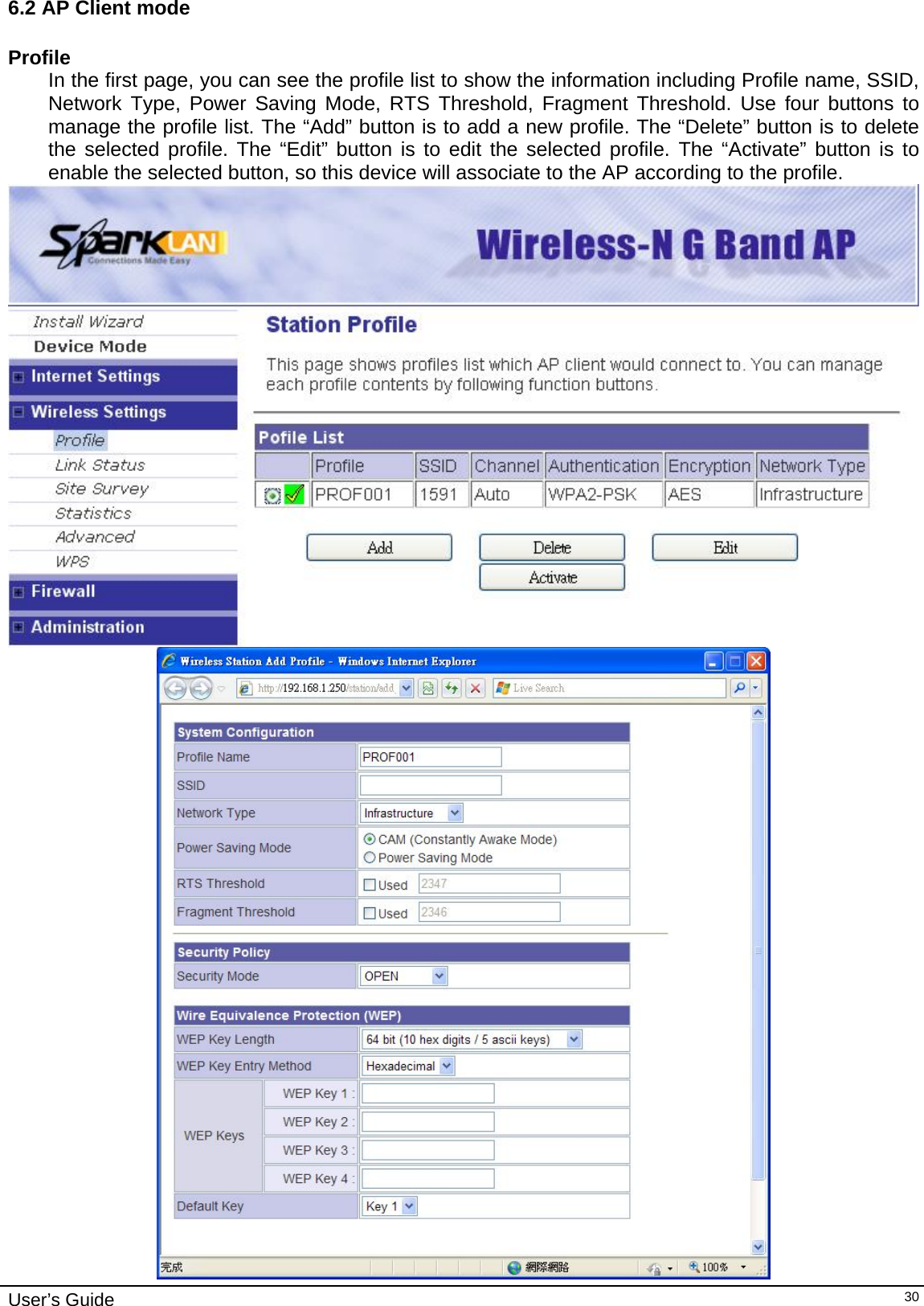    User’s Guide   306.2 AP Client mode Profile In the first page, you can see the profile list to show the information including Profile name, SSID, Network Type, Power Saving Mode, RTS Threshold, Fragment Threshold. Use four buttons to manage the profile list. The “Add” button is to add a new profile. The “Delete” button is to delete the selected profile. The “Edit” button is to edit the selected profile. The “Activate” button is to enable the selected button, so this device will associate to the AP according to the profile.   