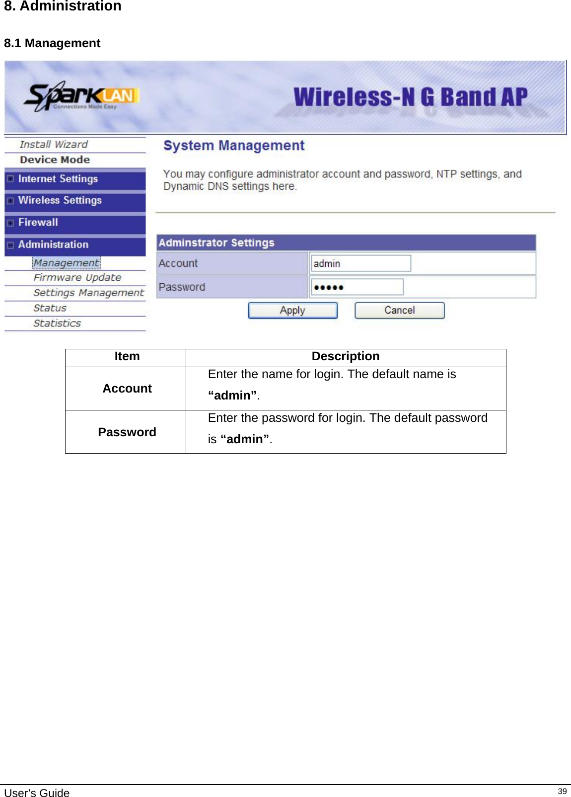                                                                                                                                                                                                                     User’s Guide   398. Administration 8.1 Management   Item Description Account  Enter the name for login. The default name is “admin”. Password  Enter the password for login. The default password is “admin”.                        