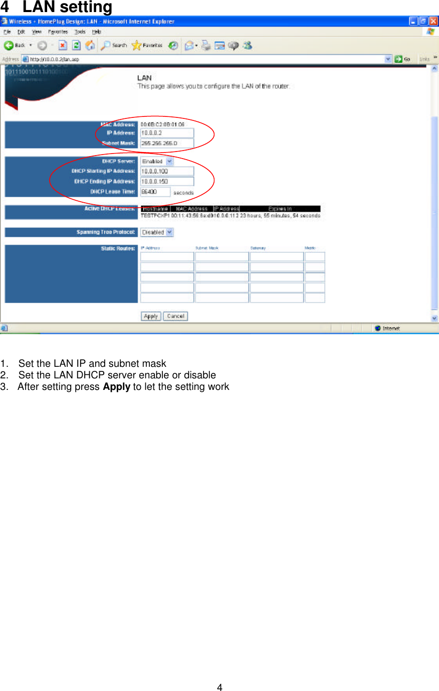   4    4 LAN setting    1. Set the LAN IP and subnet mask 2. Set the LAN DHCP server enable or disable 3.   After setting press Apply to let the setting work   