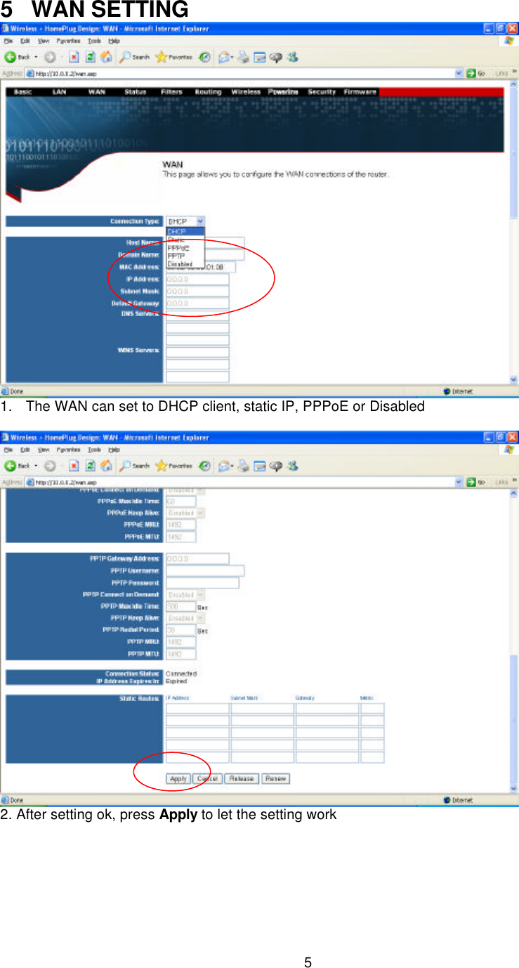   5    5 WAN SETTING  1. The WAN can set to DHCP client, static IP, PPPoE or Disabled   2. After setting ok, press Apply to let the setting work      