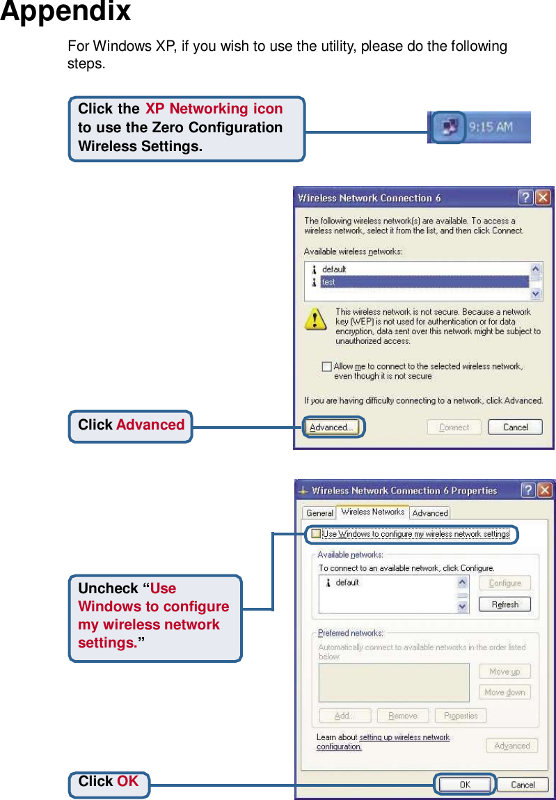 Appendix  For Windows XP, if you wish to use the utility, please do the following steps.   Click the XP Networking icon to use the Zero Conguration Wireless Settings.                   Click Advanced           Uncheck “Use Windows to congure my wireless network settings.”         Click OK   