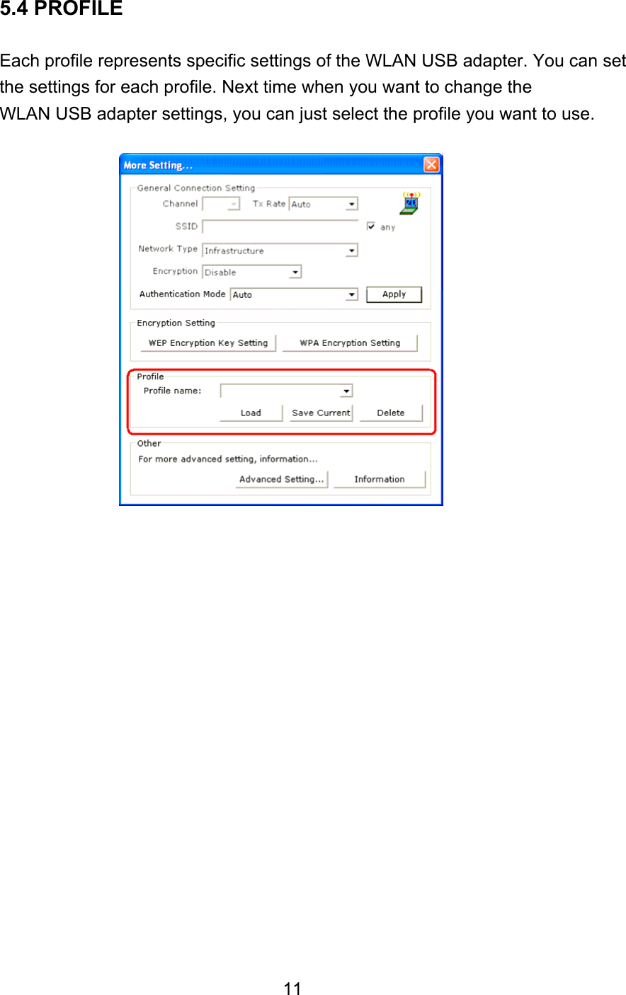 5.4 PROFILE  Each profile represents specific settings of the WLAN USB adapter. You can set the settings for each profile. Next time when you want to change the WLAN USB adapter settings, you can just select the profile you want to use.                                 11 