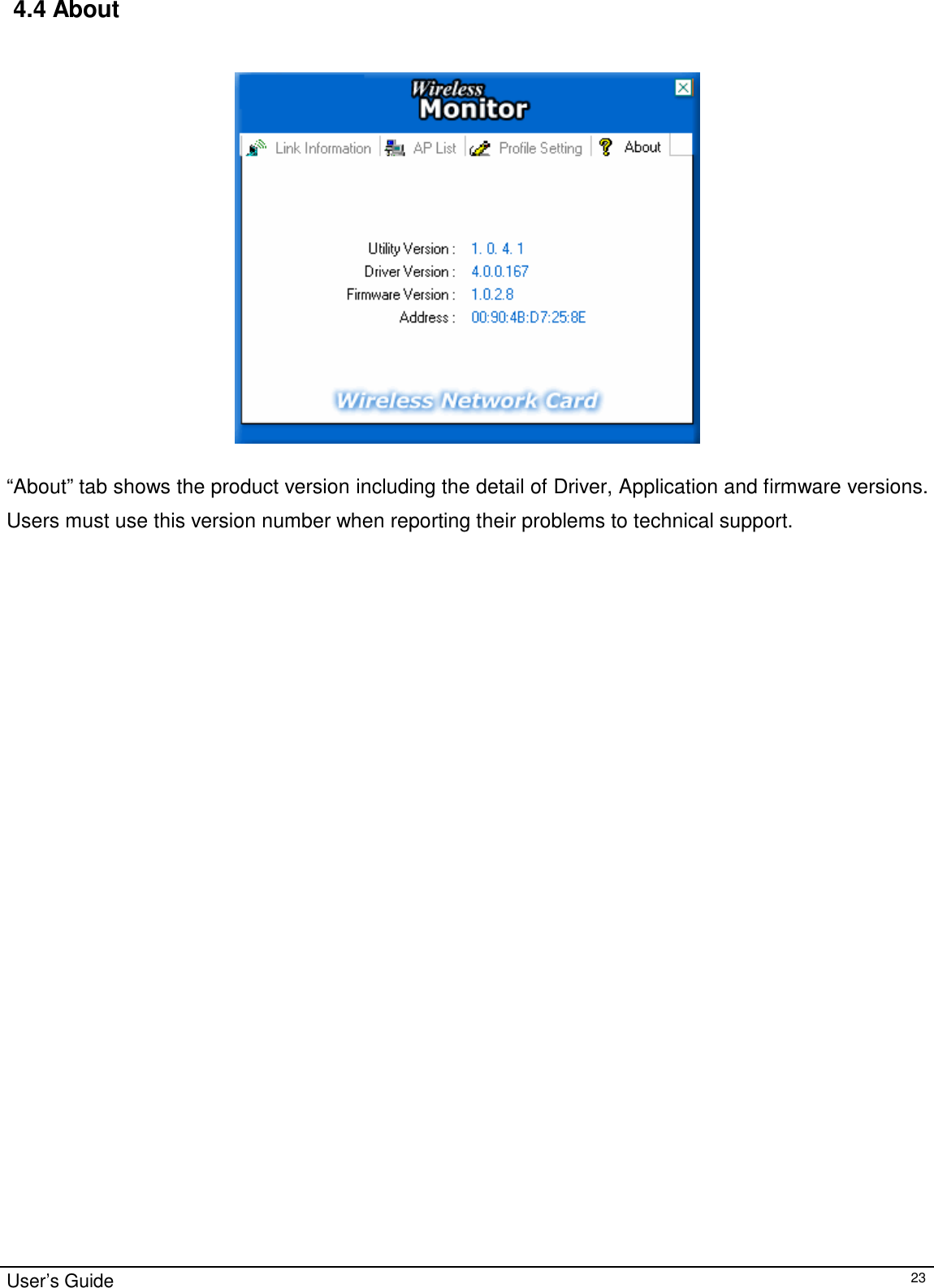 4.4 About       “About” tab shows the product version including the detail of Driver, Application and firmware versions.  Users must use this version number when reporting their problems to technical support.                                             User’s Guide 23 