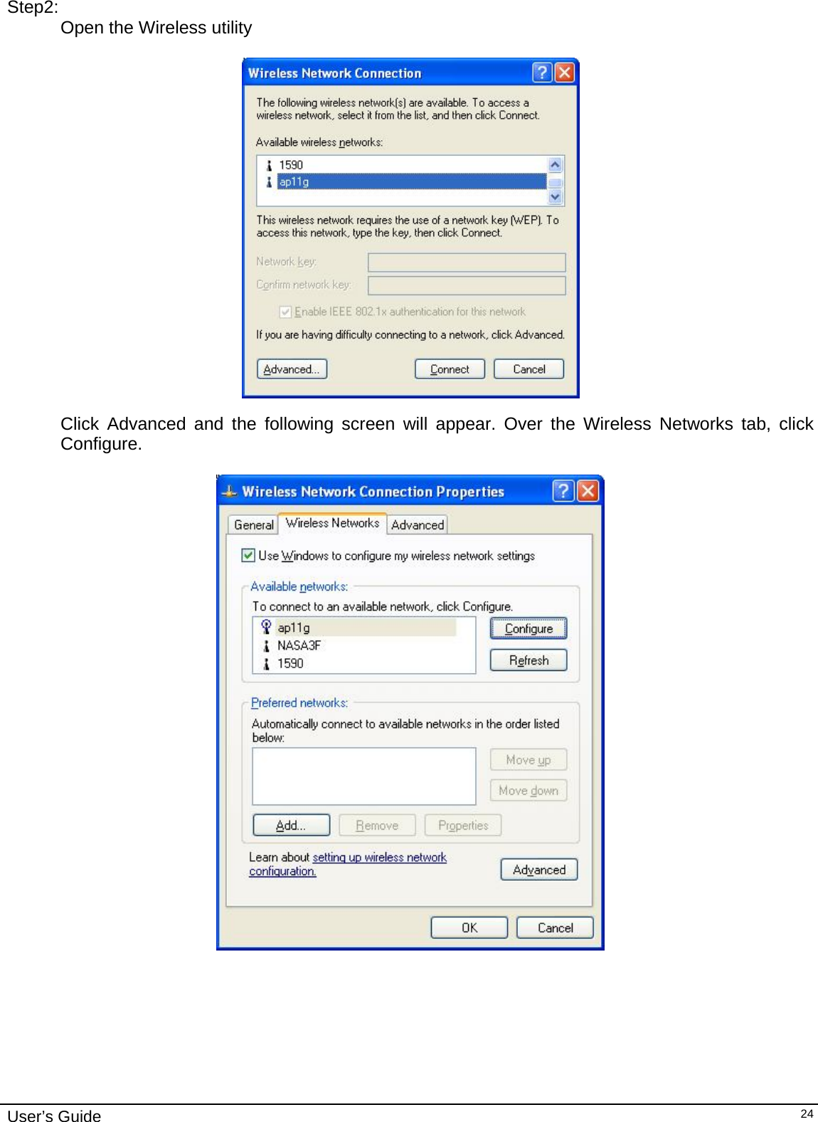                                                                                                                                                                              User’s Guide   24  Step2: Open the Wireless utility      Click Advanced and the following screen will appear. Over the Wireless Networks tab, click Configure.    