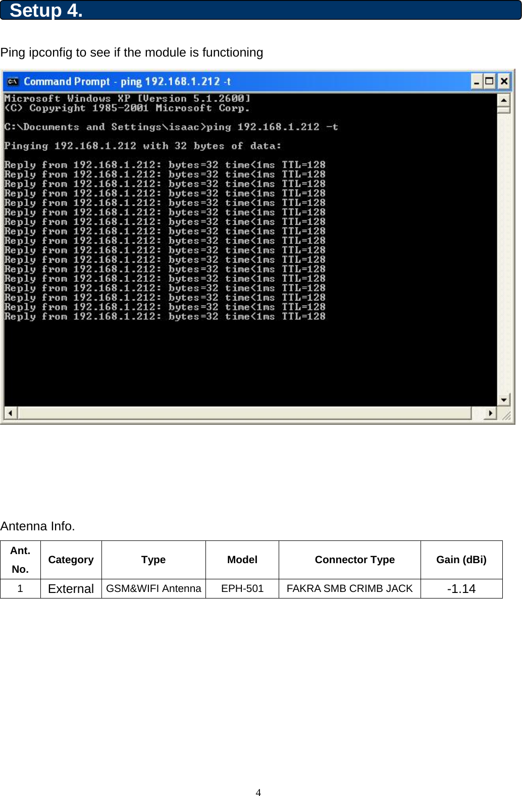  4Setup 4. Ping ipconfig to see if the module is functioning     Antenna Info. Ant. No.  Category  Type  Model    Connector Type  Gain (dBi) 1  External  GSM&amp;WIFI Antenna  EPH-501  FAKRA SMB CRIMB JACK  -1.14  