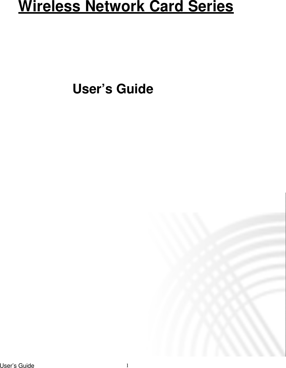 User’s Guide   1                                                                        Wireless Network Card Series  User’s Guide  