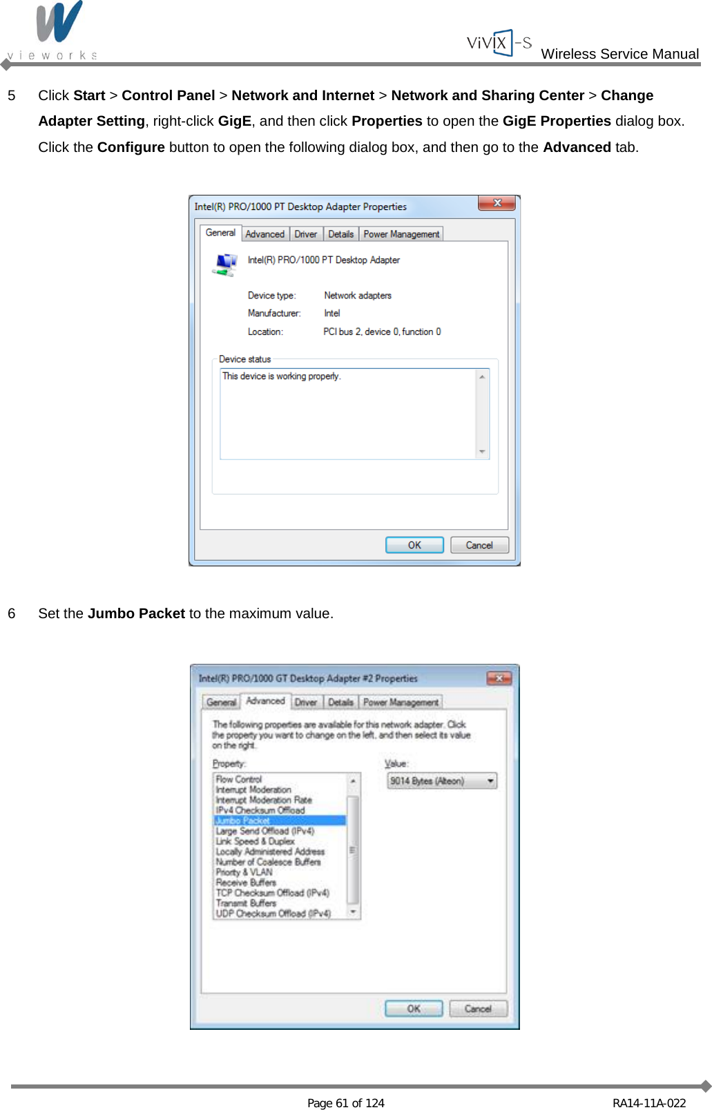  Wireless Service Manual   Page 61 of 124 RA14-11A-022 5  Click Start &gt; Control Panel &gt; Network and Internet &gt; Network and Sharing Center &gt; Change Adapter Setting, right-click GigE, and then click Properties to open the GigE Properties dialog box. Click the Configure button to open the following dialog box, and then go to the Advanced tab.    6  Set the Jumbo Packet to the maximum value.   