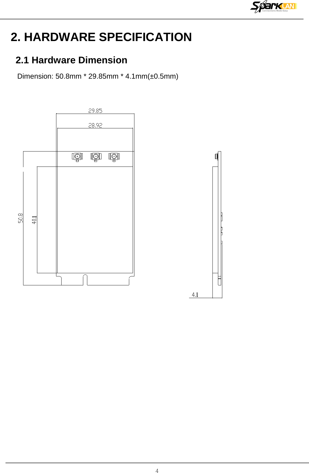  4 2. HARDWARE SPECIFICATION 2.1 Hardware Dimension Dimension: 50.8mm * 29.85mm * 4.1mm(±0.5mm)           