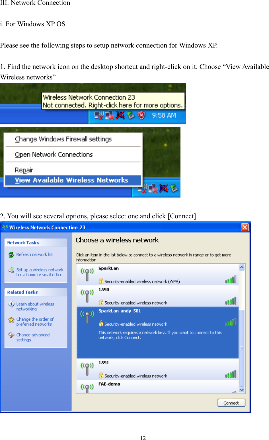  12III. Network Connection  i. For Windows XP OS  Please see the following steps to setup network connection for Windows XP.  1. Find the network icon on the desktop shortcut and right-click on it. Choose “View Available Wireless networks”    2. You will see several options, please select one and click [Connect]    