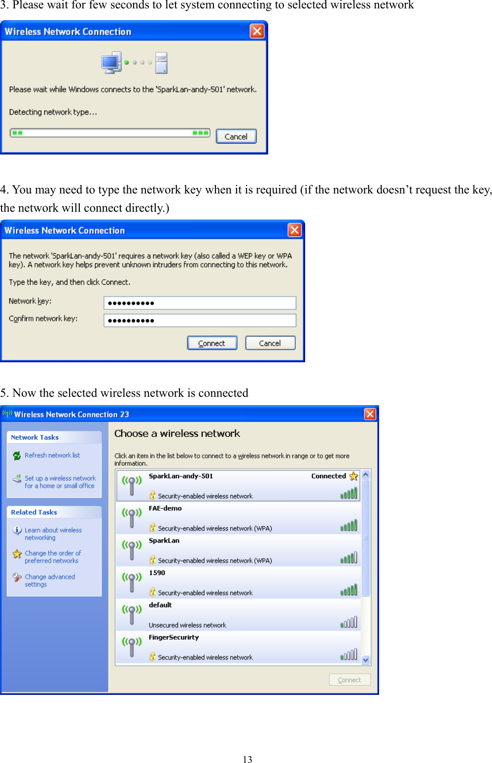  133. Please wait for few seconds to let system connecting to selected wireless network   4. You may need to type the network key when it is required (if the network doesn’t request the key, the network will connect directly.)   5. Now the selected wireless network is connected     