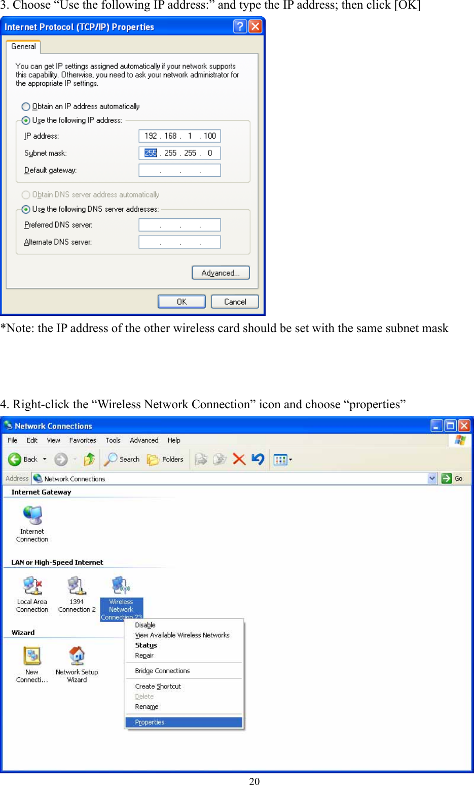  203. Choose “Use the following IP address:” and type the IP address; then click [OK]  *Note: the IP address of the other wireless card should be set with the same subnet mask    4. Right-click the “Wireless Network Connection” icon and choose “properties”  