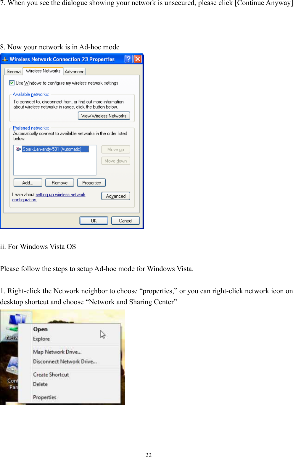  227. When you see the dialogue showing your network is unsecured, please click [Continue Anyway]    8. Now your network is in Ad-hoc mode   ii. For Windows Vista OS  Please follow the steps to setup Ad-hoc mode for Windows Vista.  1. Right-click the Network neighbor to choose “properties,” or you can right-click network icon on desktop shortcut and choose “Network and Sharing Center”   