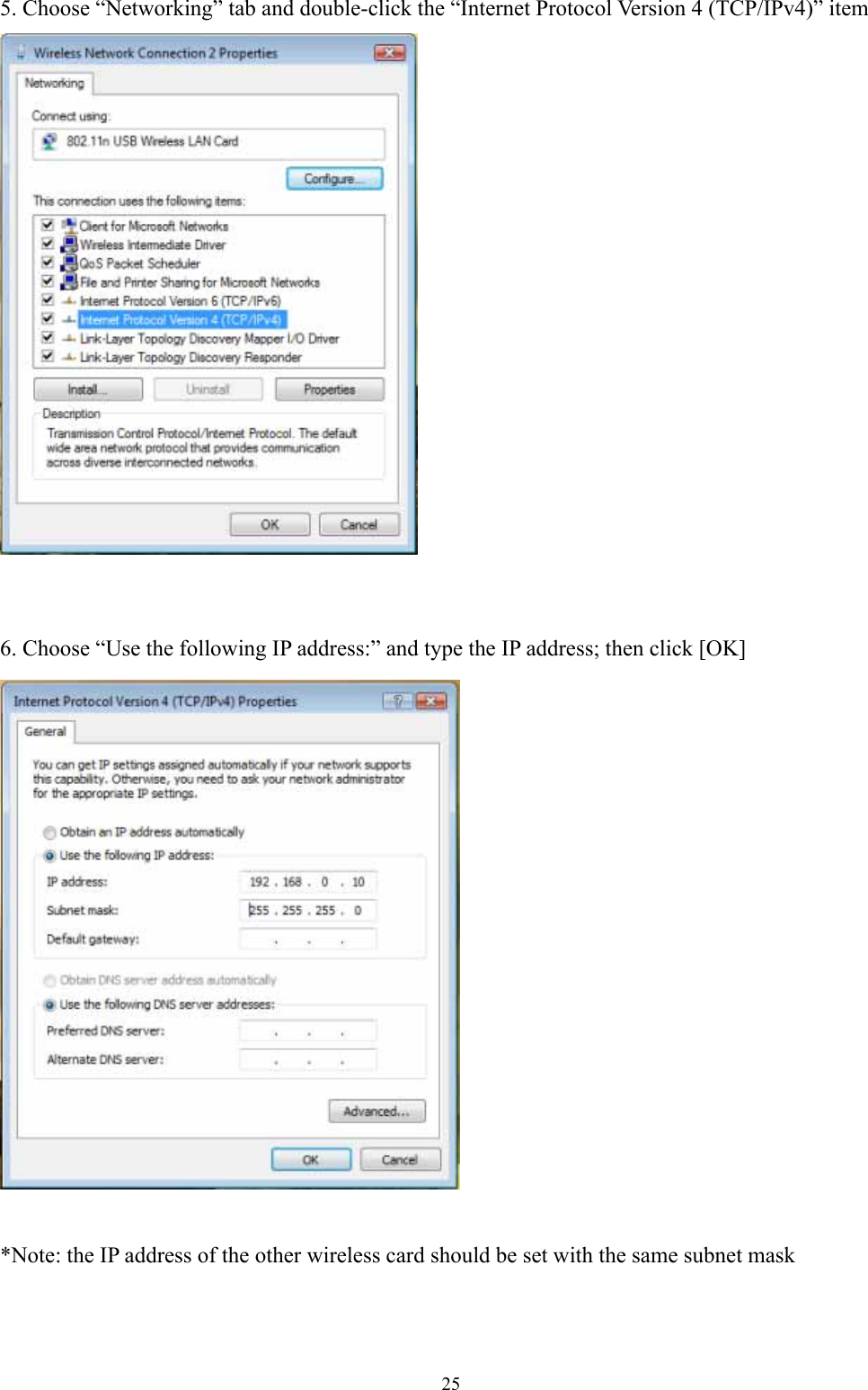  255. Choose “Networking” tab and double-click the “Internet Protocol Version 4 (TCP/IPv4)” item    6. Choose “Use the following IP address:” and type the IP address; then click [OK]   *Note: the IP address of the other wireless card should be set with the same subnet mask    