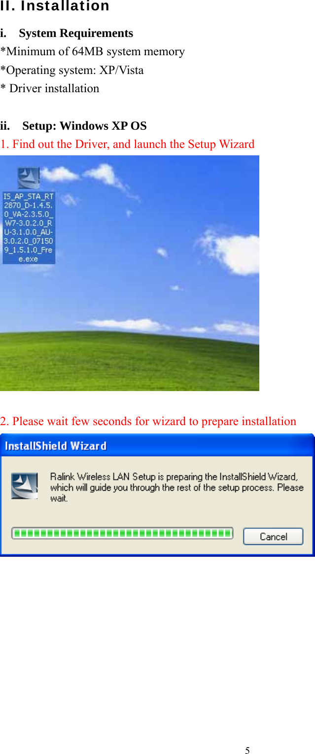  5II. Installation i.  System Requirements *Minimum of 64MB system memory *Operating system: XP/Vista * Driver installation  ii.  Setup: Windows XP OS 1. Find out the Driver, and launch the Setup Wizard   2. Please wait few seconds for wizard to prepare installation            