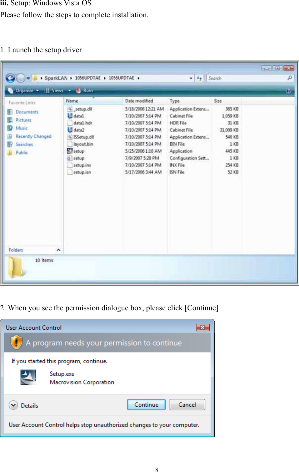  8 iii. Setup: Windows Vista OS Please follow the steps to complete installation.   1. Launch the setup driver   2. When you see the permission dialogue box, please click [Continue]    