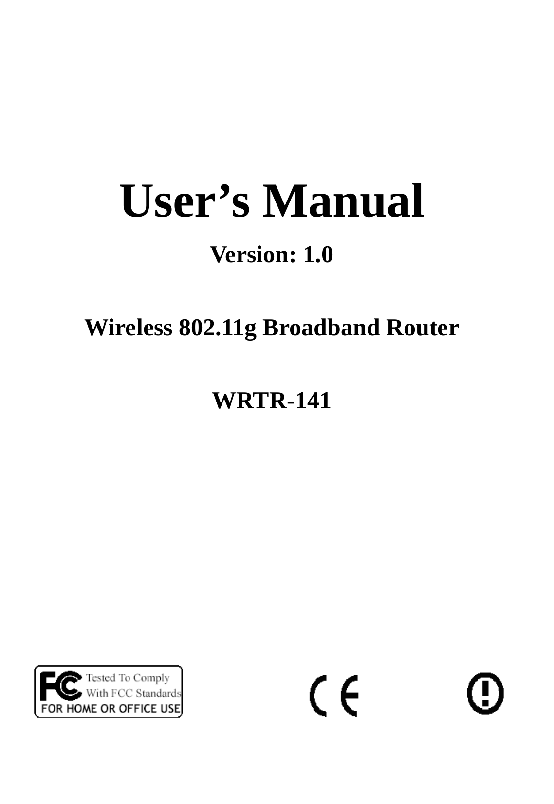       User’s Manual Version: 1.0  Wireless 802.11g Broadband Router  WRTR-141                                 