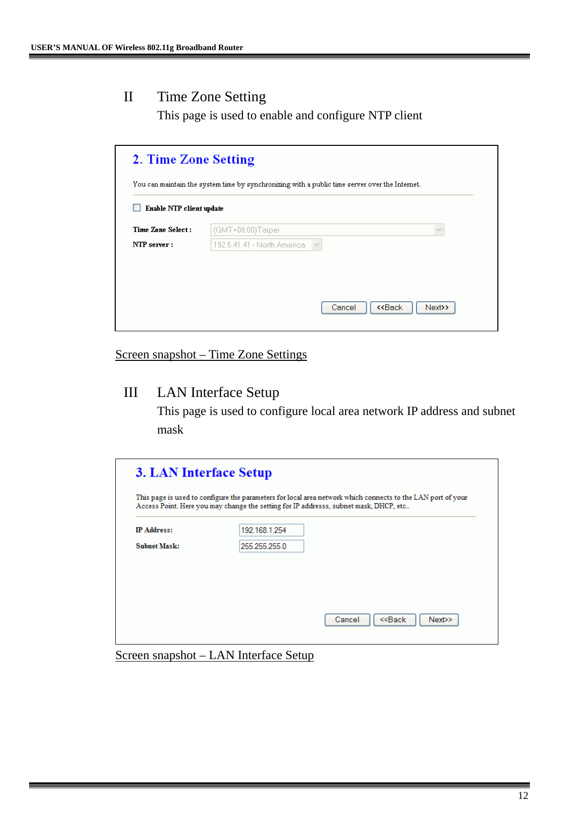   USER’S MANUAL OF Wireless 802.11g Broadband Router     12  II  Time Zone Setting This page is used to enable and configure NTP client   Screen snapshot – Time Zone Settings  III  LAN Interface Setup This page is used to configure local area network IP address and subnet mask   Screen snapshot – LAN Interface Setup  