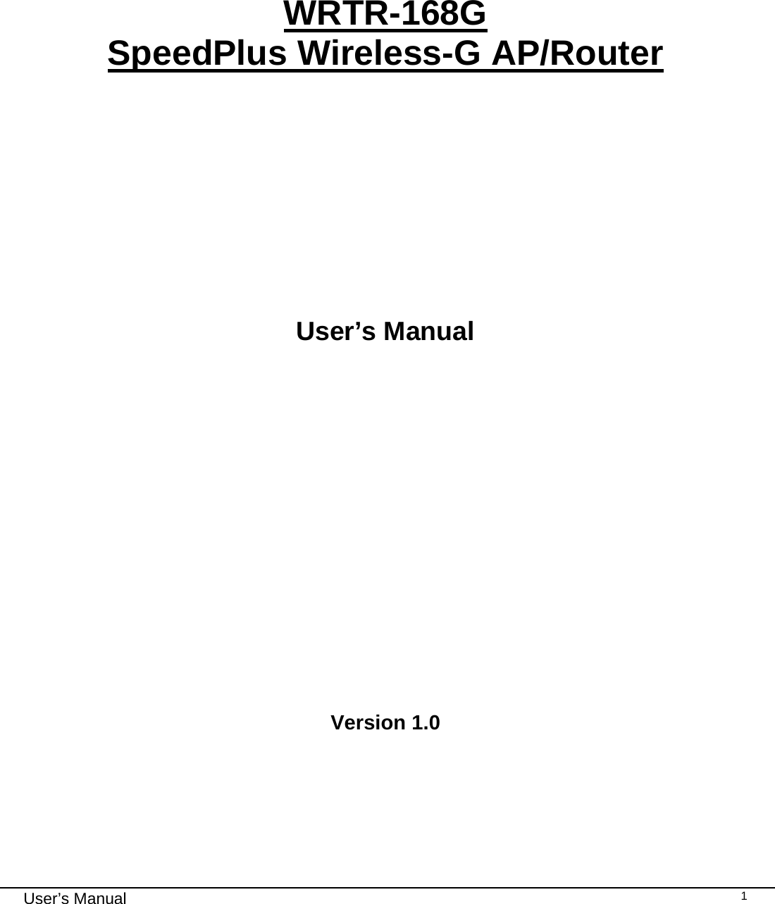                                                                                                                                                                                                                                                                                                                                                                                   User’s Manual   1     WRTR-168G  SpeedPlus Wireless-G AP/Router        User’s Manual          Version 1.0      