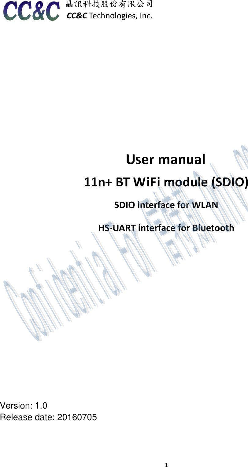 1  晶訊科技股份有限公司 CC&amp;C Technologies, Inc.           User manual 11n+ BT WiFi module (SDIO)   SDIO interface for WLAN HS-UART interface for Bluetooth         Version: 1.0 Release date: 20160705       