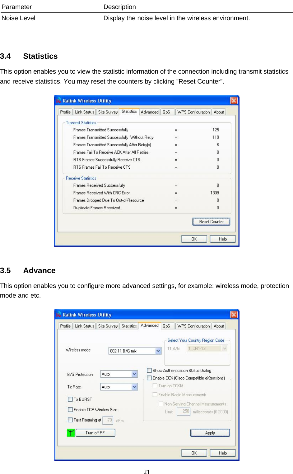  21 Parameter Description Noise Level  Display the noise level in the wireless environment.    3.4 Statistics This option enables you to view the statistic information of the connection including transmit statistics and receive statistics. You may reset the counters by clicking ”Reset Counter”.     3.5 Advance This option enables you to configure more advanced settings, for example: wireless mode, protection mode and etc.   