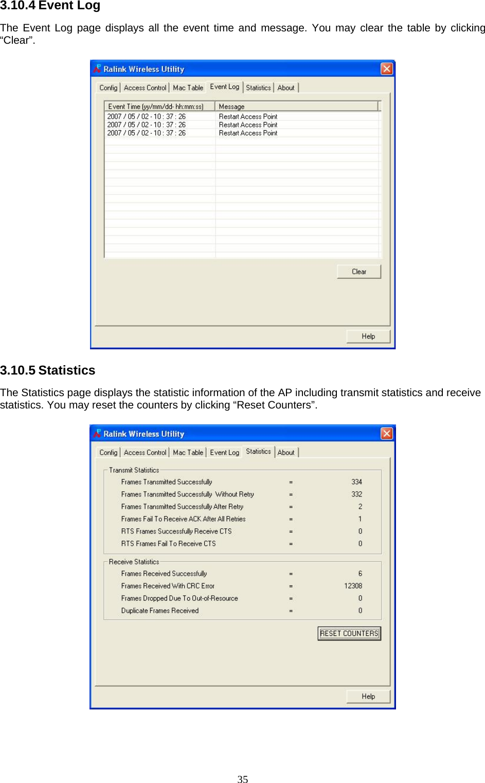  35 3.10.4 Event Log The Event Log page displays all the event time and message. You may clear the table by clicking “Clear”.     3.10.5 Statistics The Statistics page displays the statistic information of the AP including transmit statistics and receive statistics. You may reset the counters by clicking “Reset Counters”.     