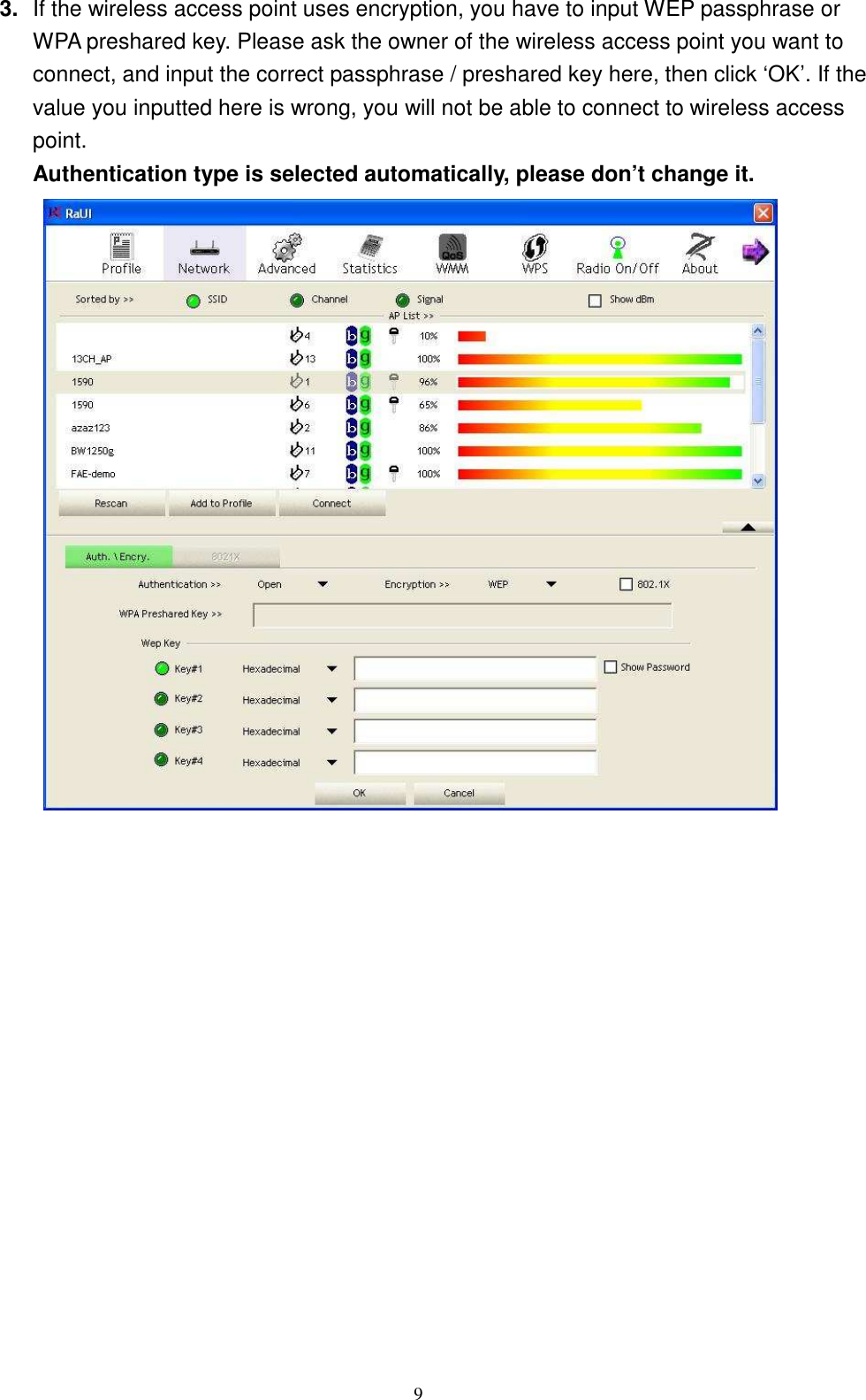  9 3.  If the wireless access point uses encryption, you have to input WEP passphrase or WPA preshared key. Please ask the owner of the wireless access point you want to connect, and input the correct passphrase / preshared key here, then click ‘OK’. If the value you inputted here is wrong, you will not be able to connect to wireless access point. Authentication type is selected automatically, please don’t change it.                 