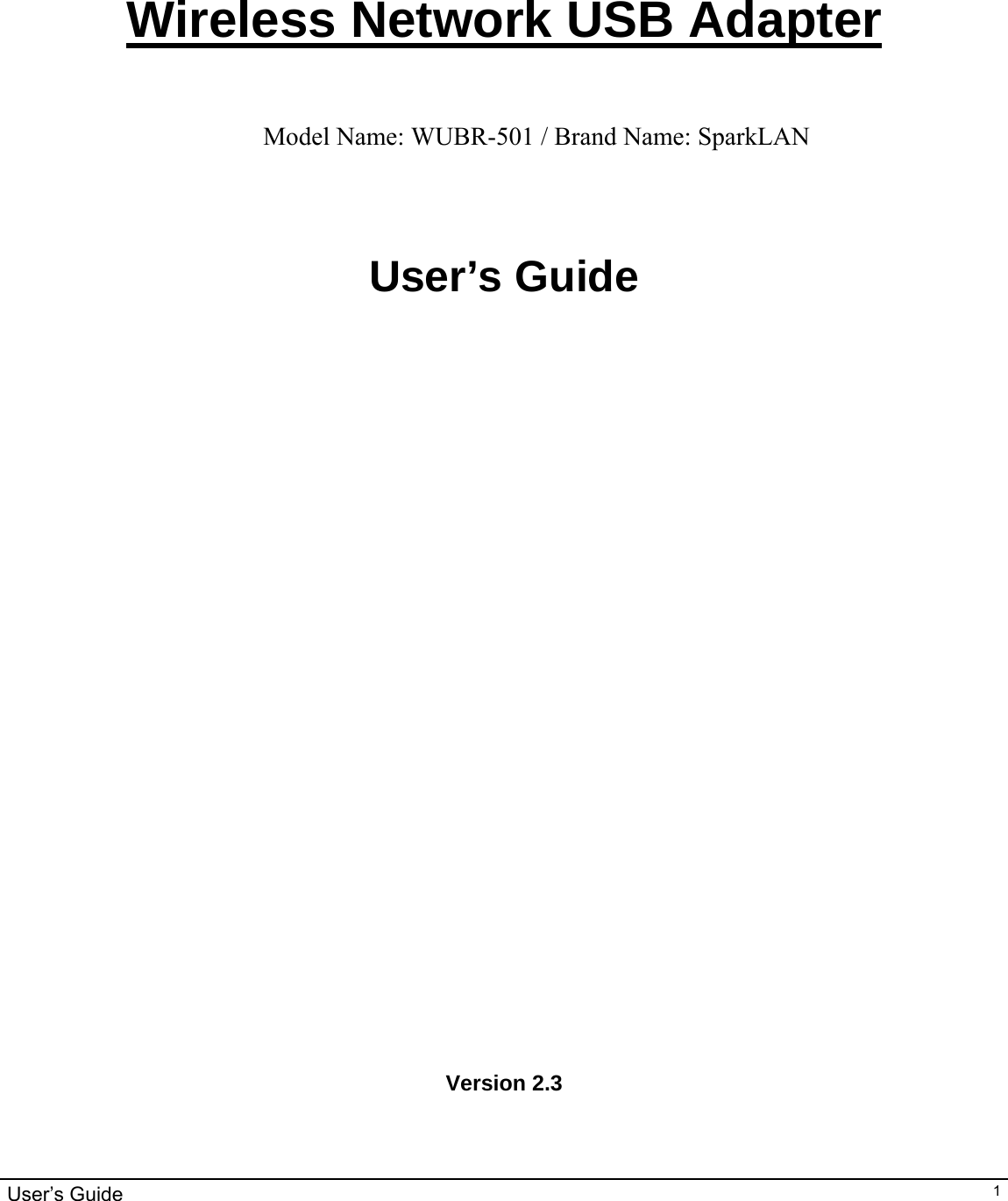                                                                                                                                                                                                                                         User’s Guide   1    Wireless Network USB Adapter     User’s Guide                              Version 2.3 Model Name: WUBR-501 / Brand Name: SparkLAN