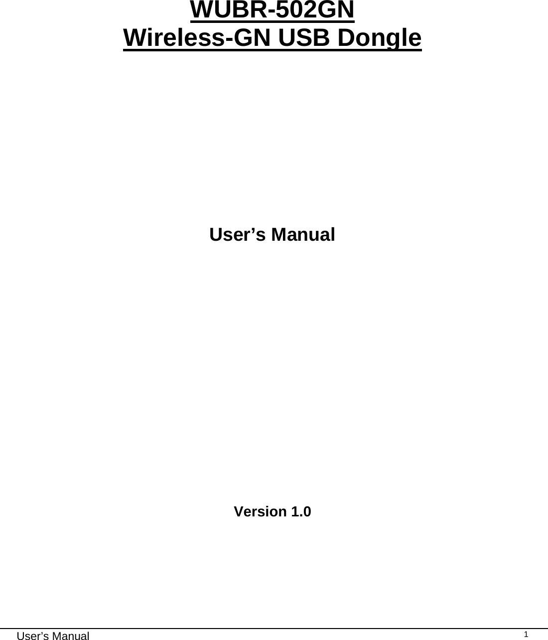                                                                                                                                                                                                                                 User’s Manual    1     WUBR-502GN  Wireless-GN USB Dongle       User’s Manual          Version 1.0      