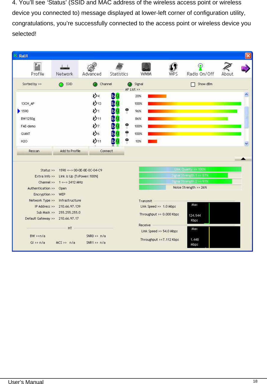                                                                                                                                                                                                                                 User’s Manual    184. You’ll see ‘Status’ (SSID and MAC address of the wireless access point or wireless device you connected to) message displayed at lower-left corner of configuration utility, congratulations, you’re successfully connected to the access point or wireless device you selected!               