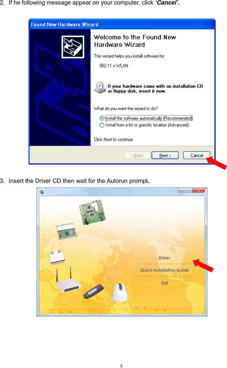  5  2.  If he following message appear on your computer, click ‘Cancel’.    3.  Insert the Driver CD then wait for the Autorun prompt. 