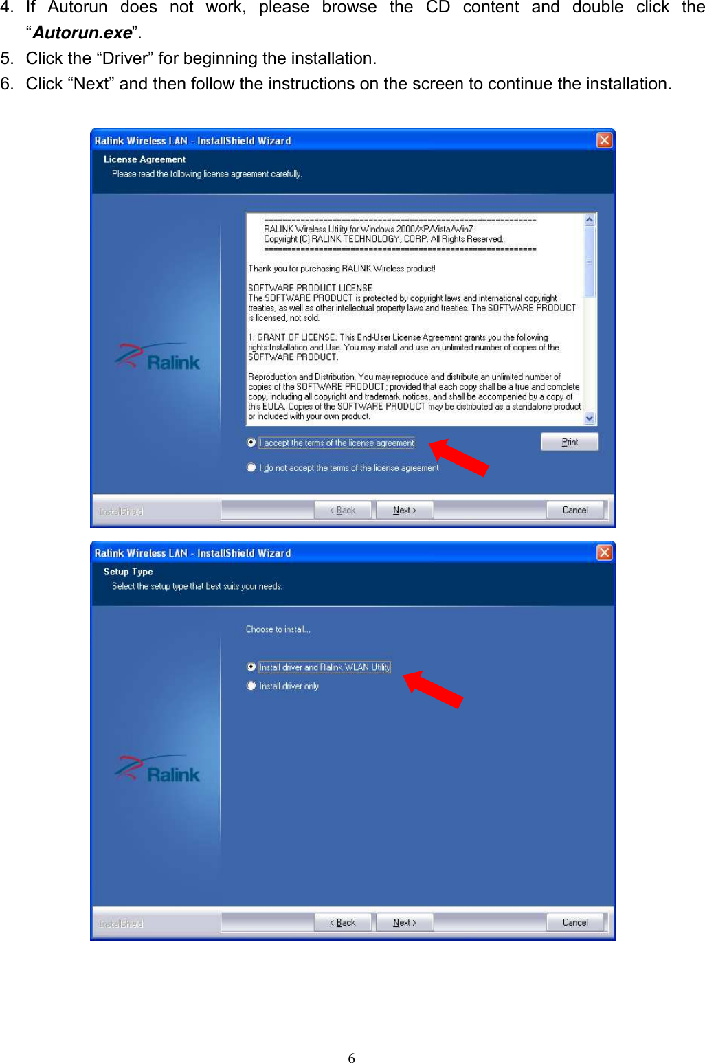  6  4.  If  Autorun  does  not  work,  please  browse  the  CD  content  and  double  click  the “Autorun.exe”. 5.  Click the “Driver” for beginning the installation. 6.  Click “Next” and then follow the instructions on the screen to continue the installation.  