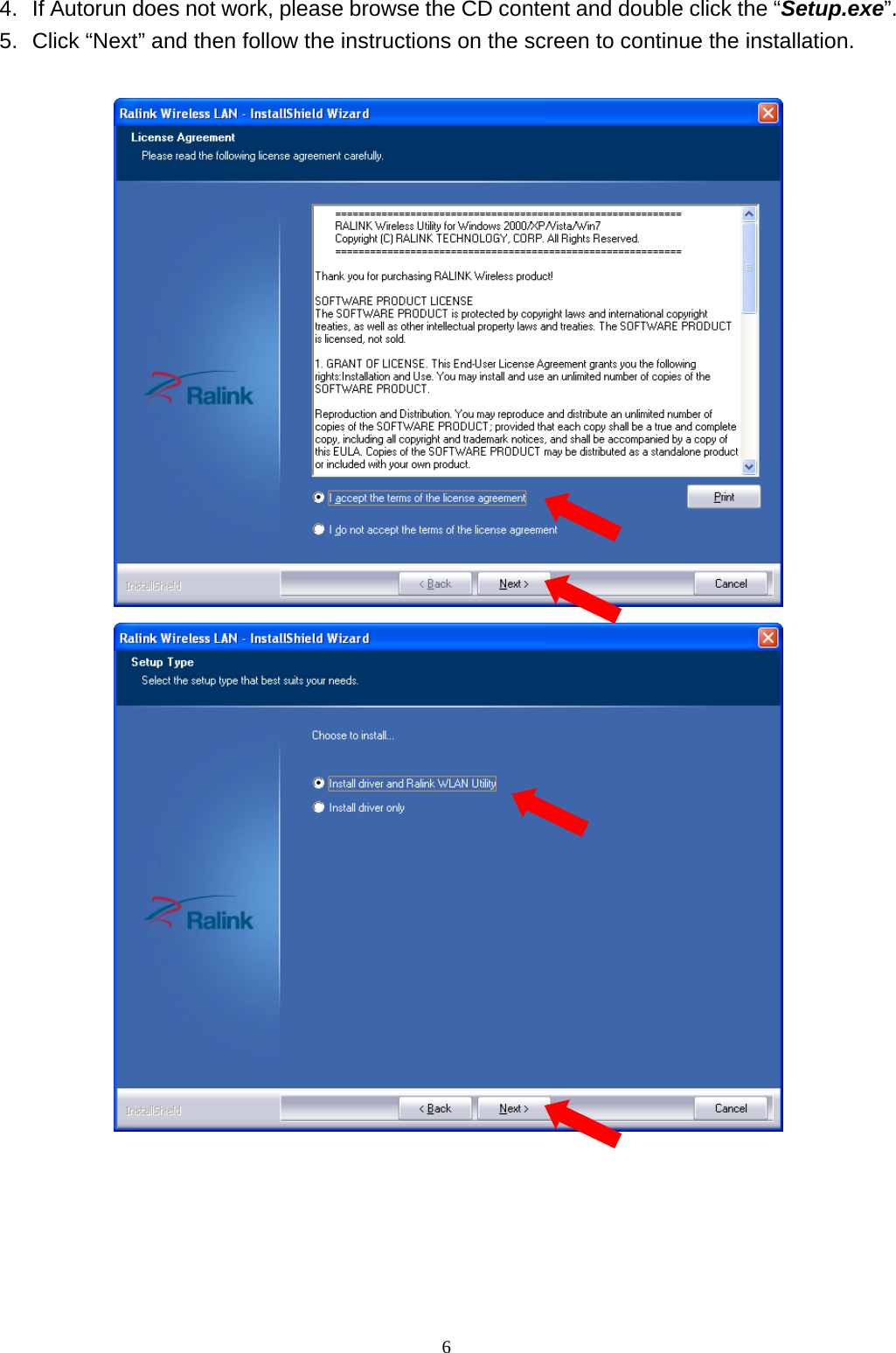  6 4.  If Autorun does not work, please browse the CD content and double click the “Setup.exe”. 5.  Click “Next” and then follow the instructions on the screen to continue the installation.  