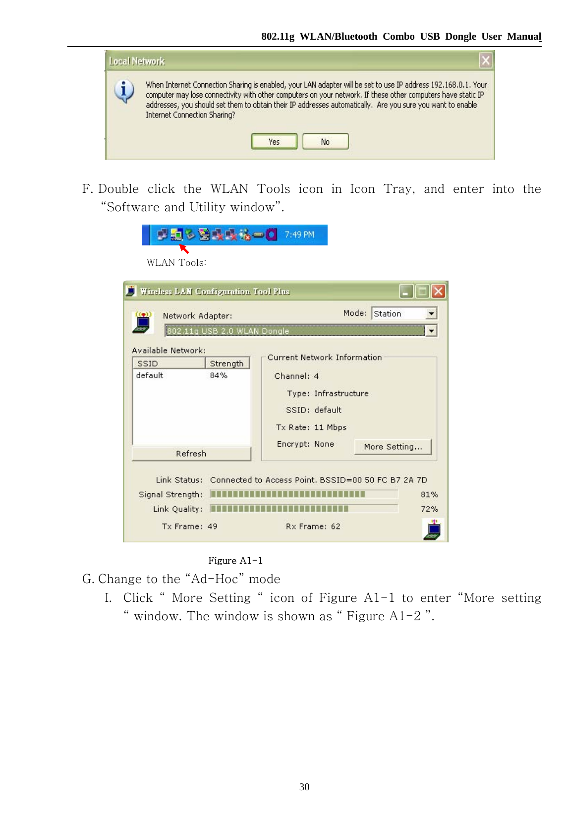   802.11g WLAN/Bluetooth Combo USB Dongle User Manual 30   F. Double click the WLAN Tools icon in Icon Tray, and enter into the “Software and Utility window”.  WLAN Tools:                                   Figure A1-1 G. Change to the “Ad-Hoc” mode I. Click “ More Setting “ icon of Figure A1-1 to enter “More setting “ window. The window is shown as “ Figure A1-2 ”. 