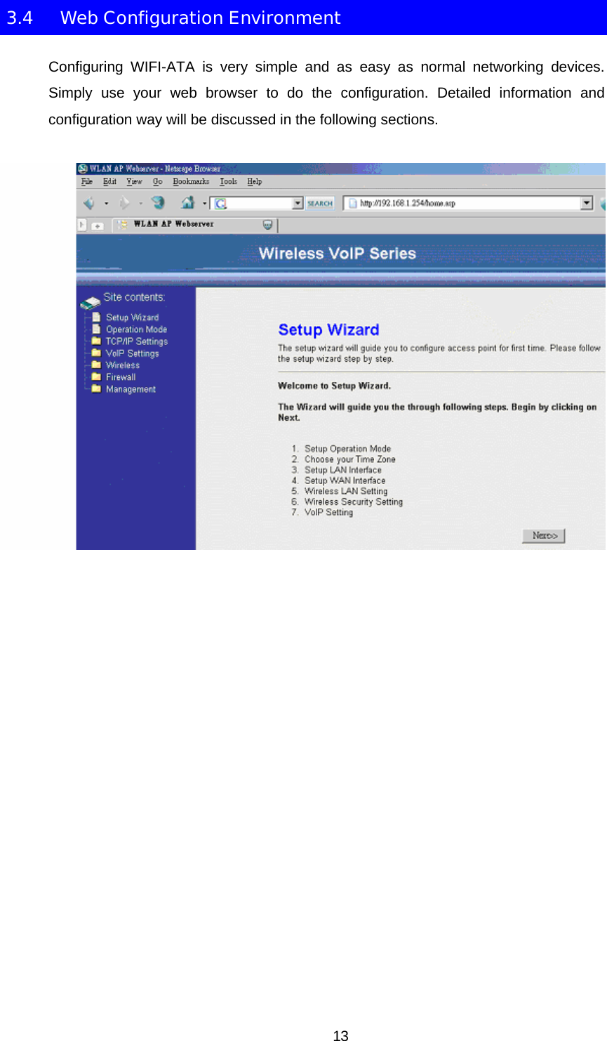 3.4  Web Configuration Environment Configuring WIFI-ATA is very simple and as easy as normal networking devices. Simply use your web browser to do the configuration. Detailed information and configuration way will be discussed in the following sections.    13