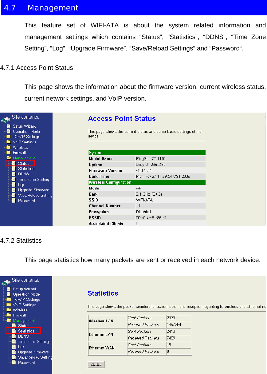 4.7 Management This feature set of WIFI-ATA is about the system related information and management settings which contains “Status”, “Statistics”, “DDNS”, “Time Zone Setting”, “Log”, “Upgrade Firmware”, “Save/Reload Settings” and “Password“. 4.7.1 Access Point Status This page shows the information about the firmware version, current wireless status, current network settings, and VoIP version.  4.7.2 Statistics This page statistics how many packets are sent or received in each network device.  