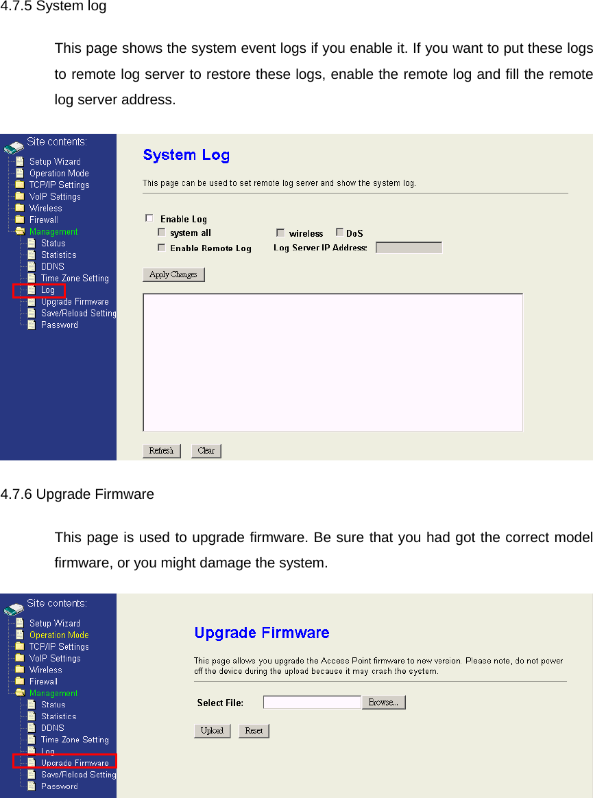 4.7.5 System log This page shows the system event logs if you enable it. If you want to put these logs to remote log server to restore these logs, enable the remote log and fill the remote log server address.  4.7.6 Upgrade Firmware This page is used to upgrade firmware. Be sure that you had got the correct model firmware, or you might damage the system.  