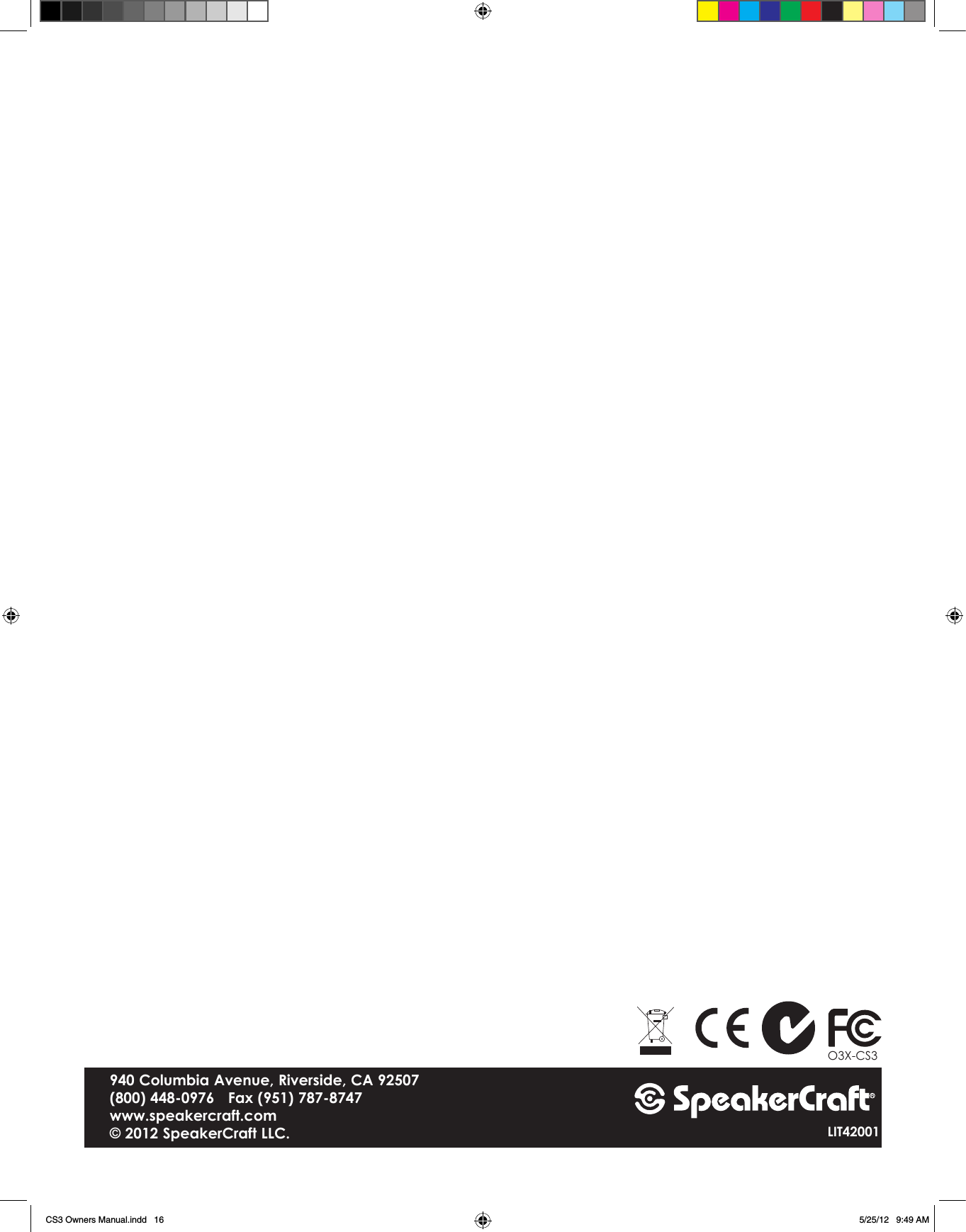 940 Columbia Avenue, Riverside, CA 92507(800) 448-0976   Fax (951) 787-8747www.speakercraft.com© 2012 SpeakerCraft LLC. LIT42001O3X-CS3CS3 Owners Manual.indd   16 5/25/12   9:49 AM