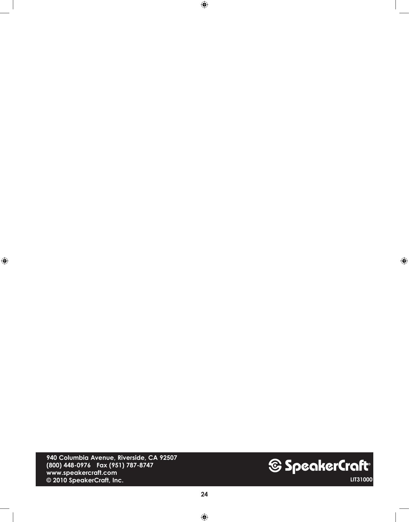 24940 Columbia Avenue, Riverside, CA 92507(800) 448-0976   Fax (951) 787-8747www.speakercraft.com© 2010 SpeakerCraft, Inc. LIT31000