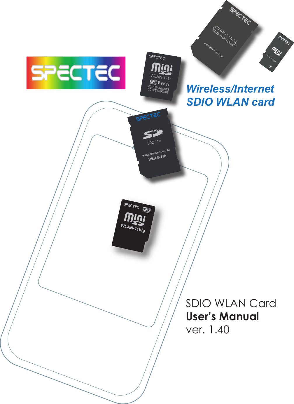 1bTMWireless/InternetSDIO WLAN cardSDIO WLAN CardUser’s Manualver. 1.401bTMTMWLAN-11b802.11bTMwww.spectec.com.twWireless/InternetSDIO WLAN cardTMWLAN-11b0012E6000506FCC ID:S2YMINIWLAN11BWLAN-11b/gSDIO WLAN Cardwww.spectec.com.tw