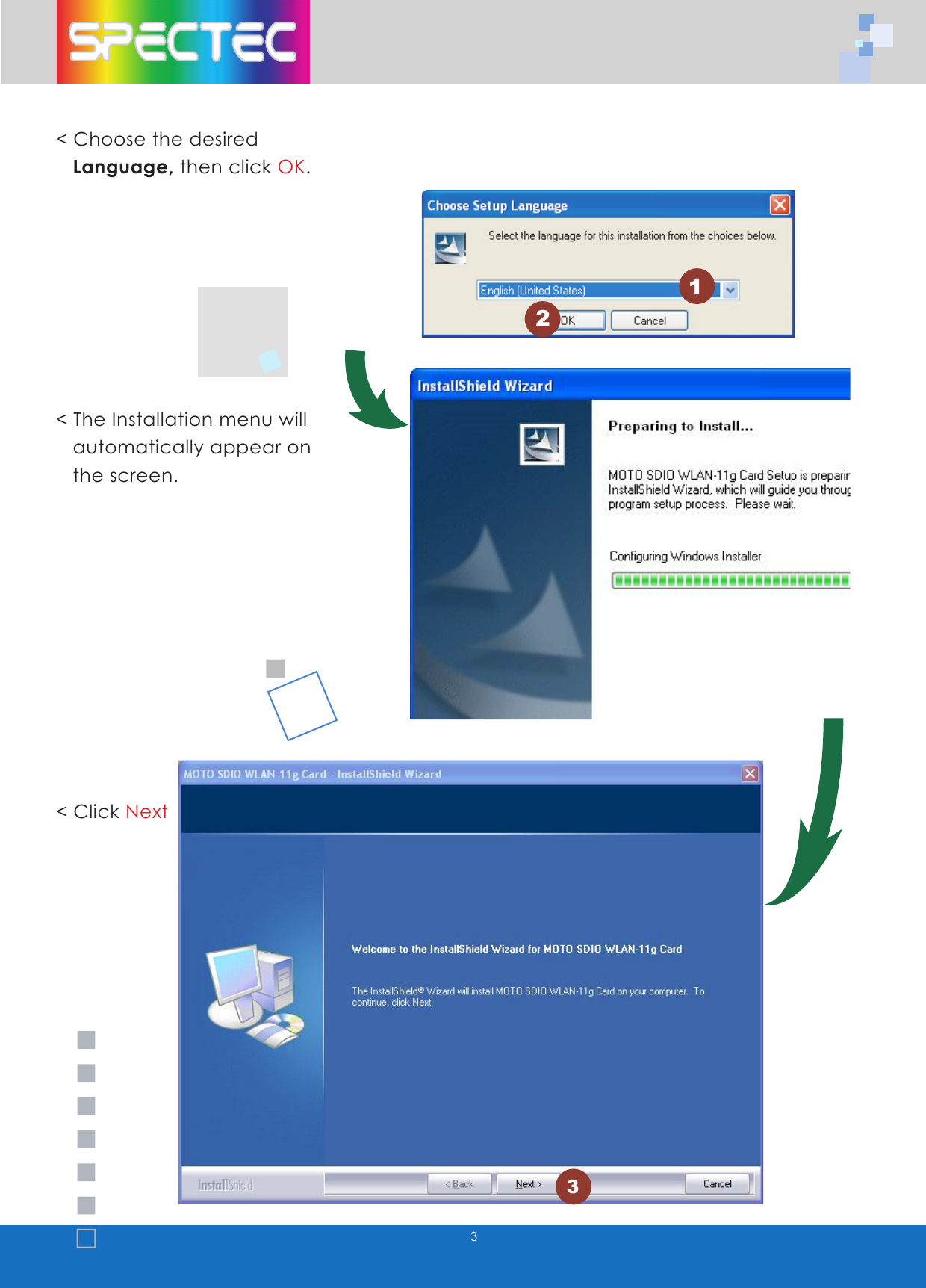 3< Choose the desired Language, then click OK.< The Installation menu will automatically appear on the screen. < Click Next123
