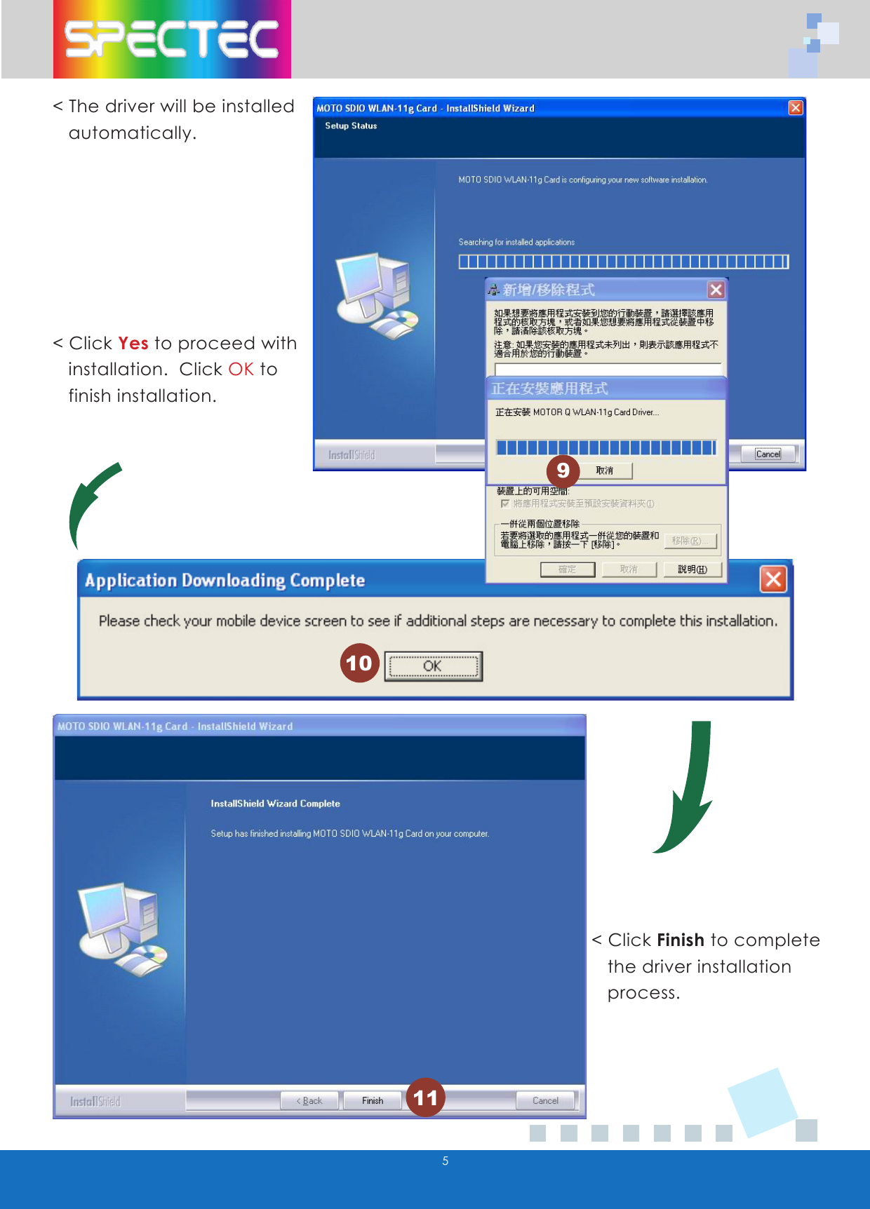 5< The driver will be installed automatically.< Click Yes to proceed with installation. Click OK to finish installation.< Click Finish to complete the driver installation process.10119