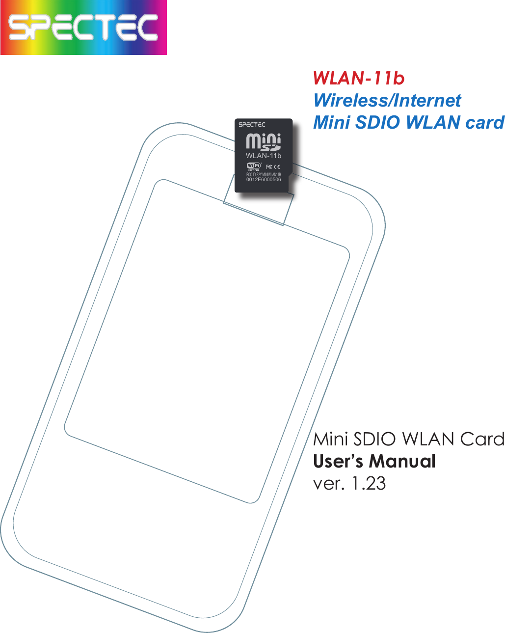 WLAN-11bWireless/InternetMini SDIO WLAN cardMini SDIO WLAN CardUser’s Manualver. 1.23WLAN-11bFCC ID:S2Y-MINIWLAN11B0012E6000506