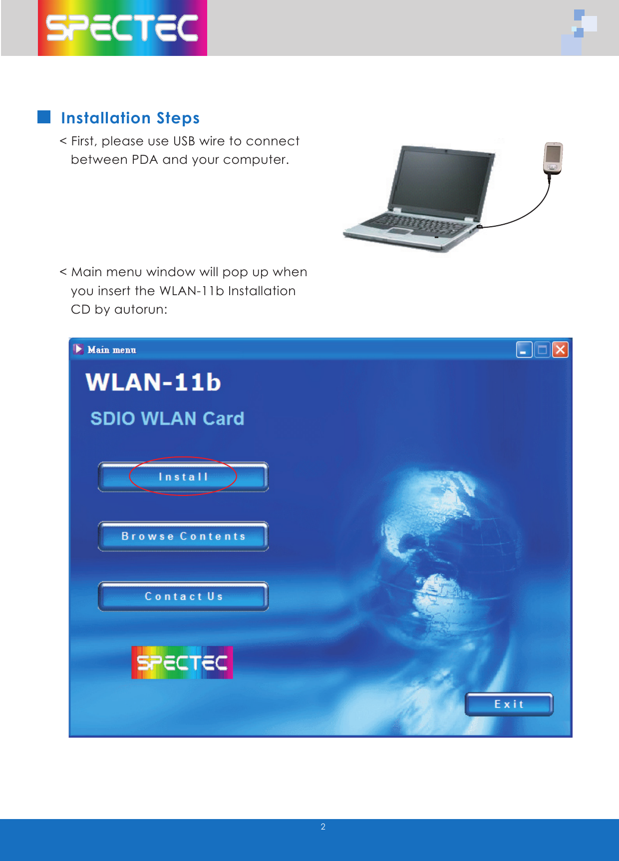 2Installation Steps< First, please use USB wire to connect between PDA and your computer.< Main menu window will pop up when you insert the WLAN-11b Installation CD by autorun: