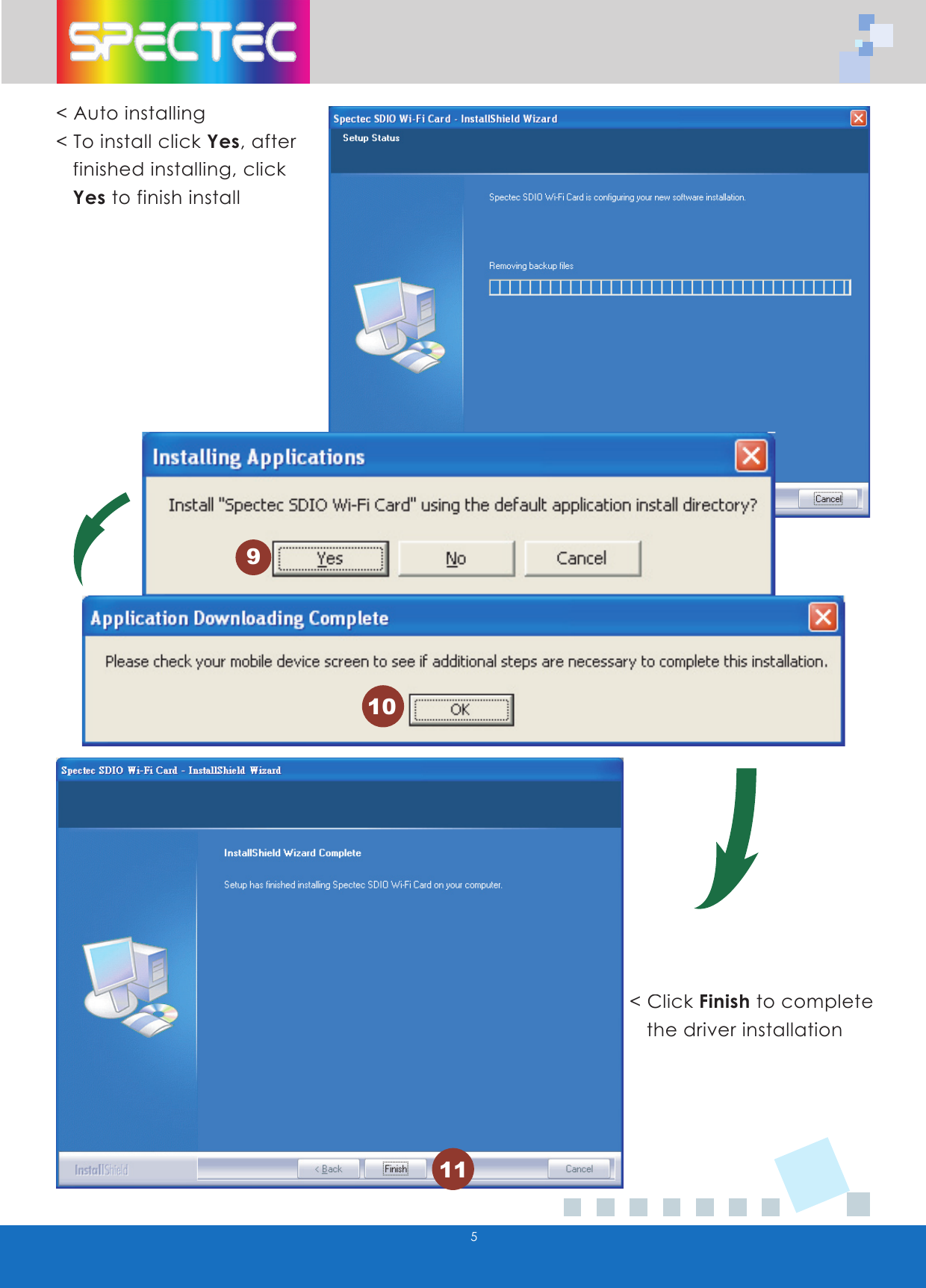 5< Auto installing< To install click Yes, after finished installing, click Yesto finish install< Click Finish to complete the driver installation91011