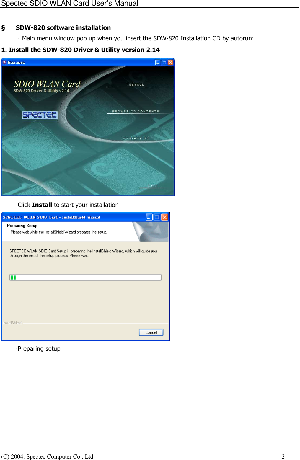 Spectec SDIO WLAN Card User&rsquo;s Manual(C) 2004. Spectec Computer Co., Ltd.    2&sect; SDW-820 software installation．Main menu window pop up when you insert the SDW-820 Installation CD by autorun:1. Install the SDW-820 Driver &amp; Utility version 2.14&middot;Click Install to start your installation&middot;Preparing setup