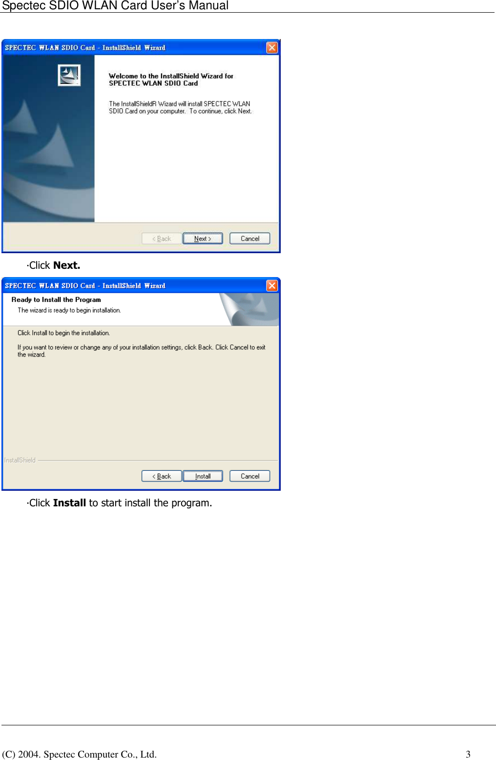 Spectec SDIO WLAN Card User&rsquo;s Manual(C) 2004. Spectec Computer Co., Ltd.    3&middot;Click Next.&middot;Click Install to start install the program.