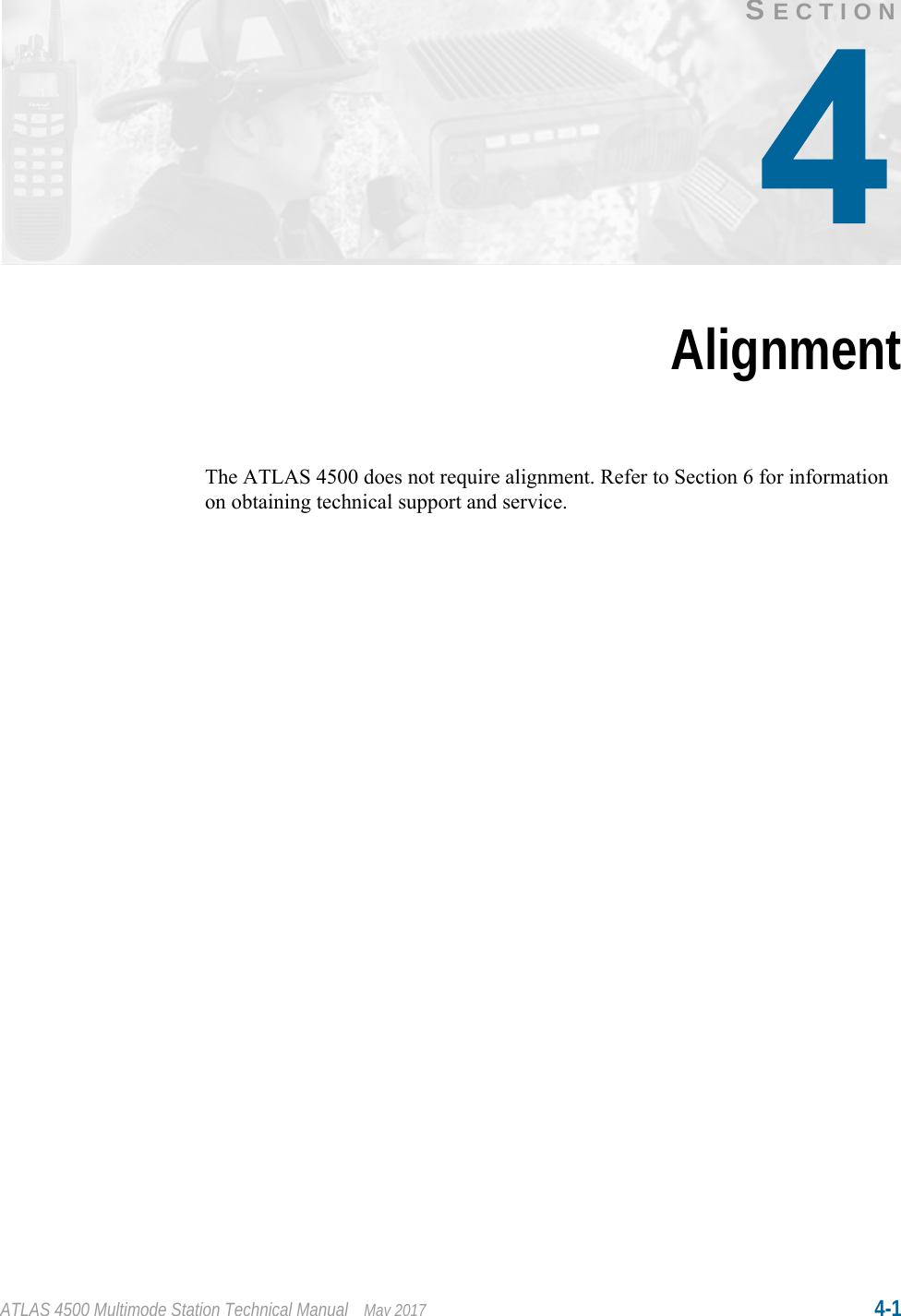 ATLAS 4500 Multimode Station Technical Manual May 2017 4-1SECTIONAlignmentThe ATLAS 4500 does not require alignment. Refer to Section 6 for information on obtaining technical support and service.